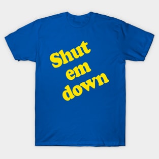 Shut Em Down T-Shirt